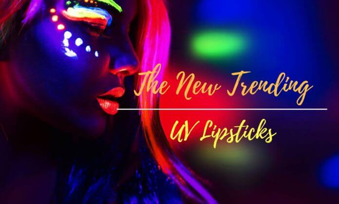 LATEST TREND – UV LIPSTICKS