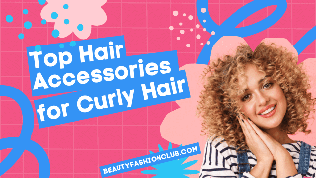Top Hair Accessories for Curly Hair