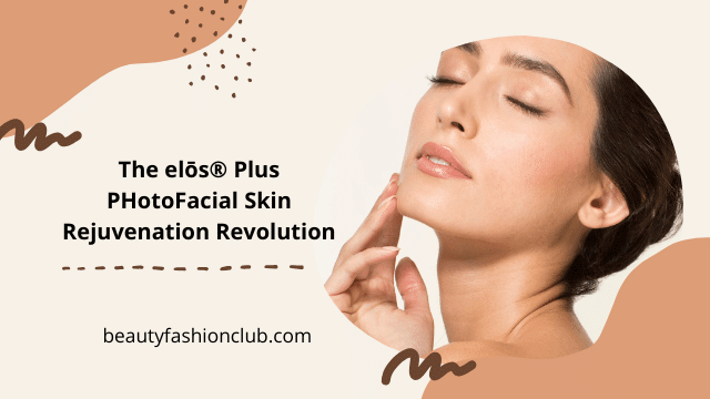 Radiant Skin: The elōs® Plus FotoFacial Skin Rejuvenation Revolution