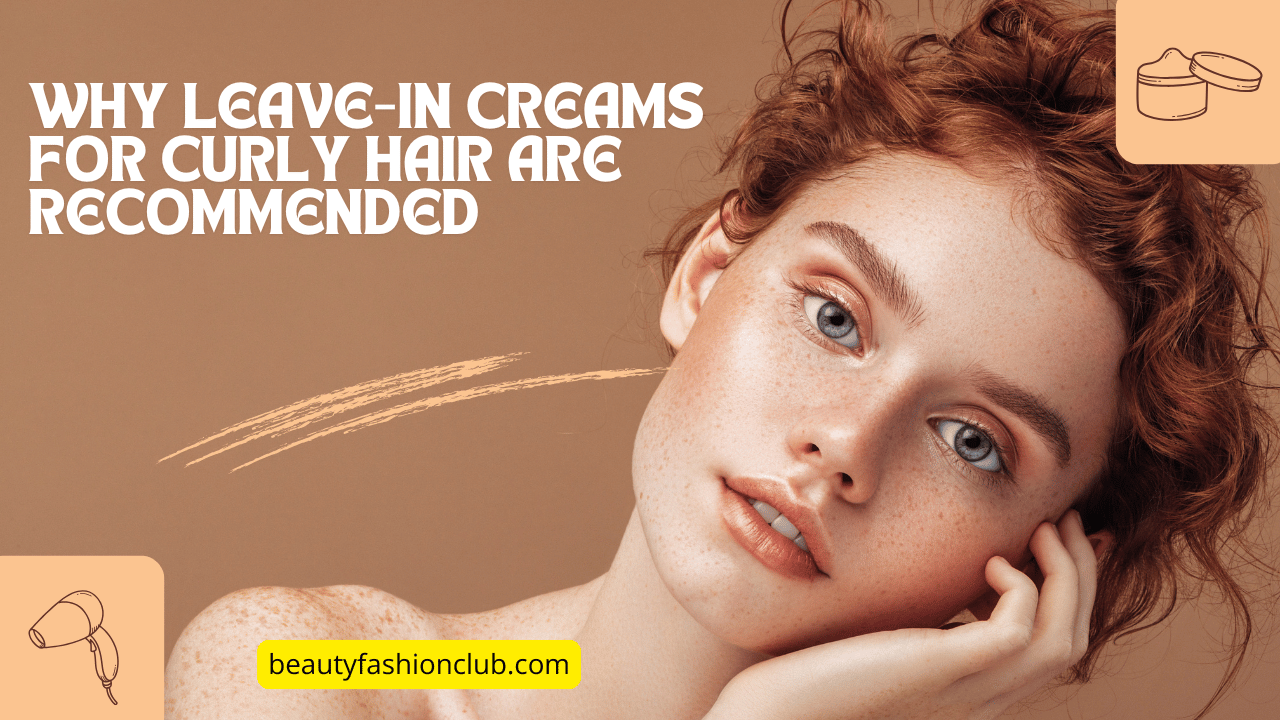 Why Leave-In Creams For Curly Hair Are Recommended
